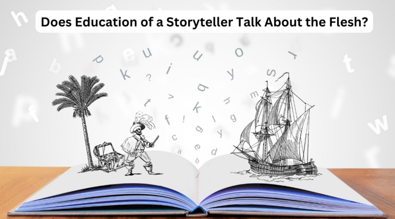 Does Education of a Storyteller Talk About the Flesh?